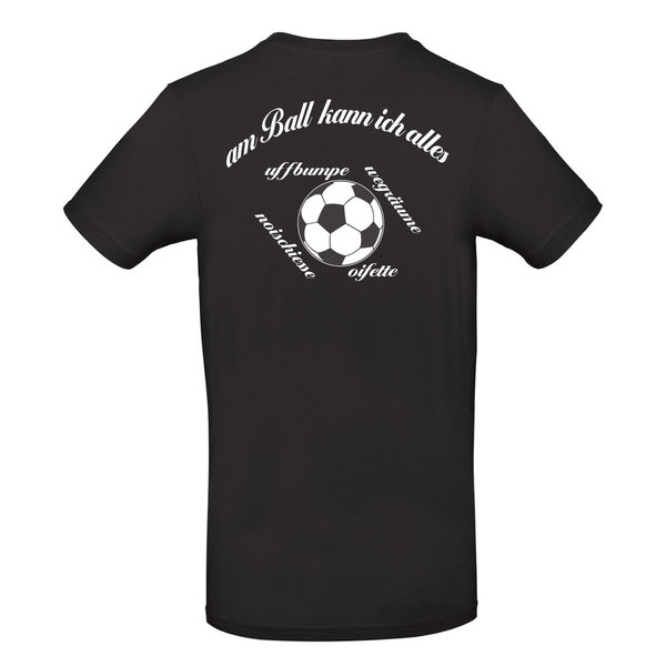 Fußball - Sprüche - Shirt - Am Ball kann ich alles